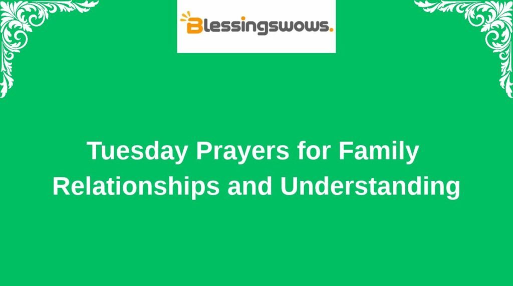 Tuesday Prayers for Family Relationships and Understanding