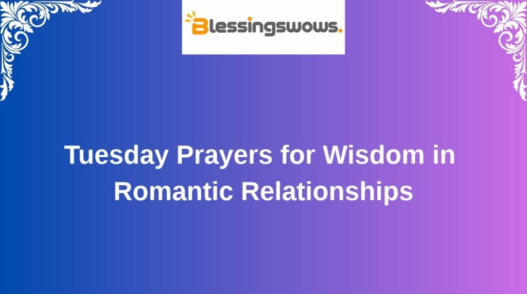 Tuesday Prayers for Wisdom in Romantic Relationships